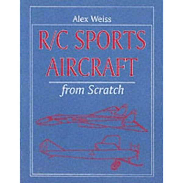 R/C Sports Aircraft from Scratch by Alex Weiss Softcover